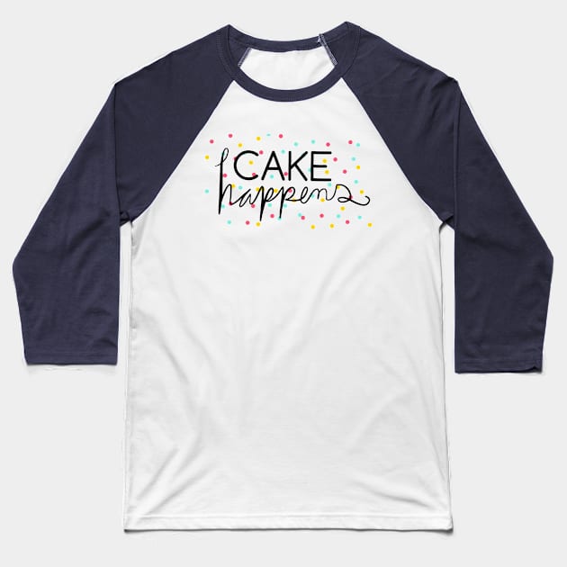 Cake Happens Baseball T-Shirt by Nataliatcha23